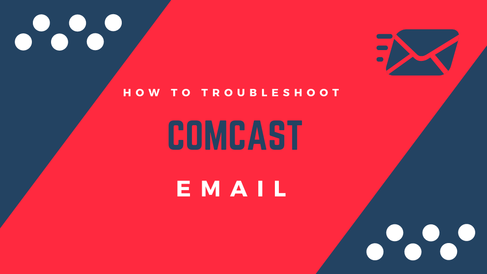 How To Troubleshoot Comcast Email: [Fixed]