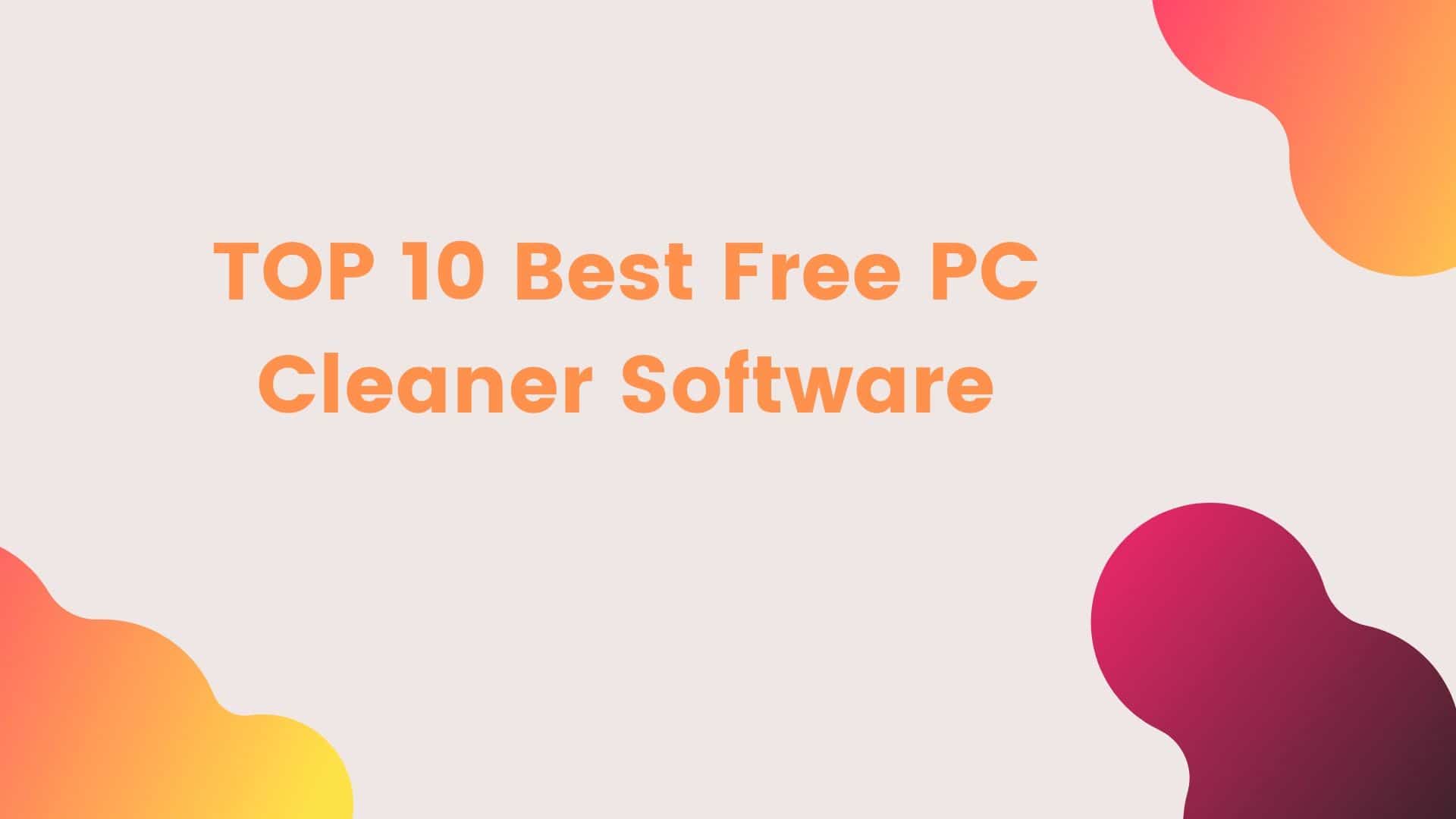 TOP 10 Best Free PC Cleaner Software