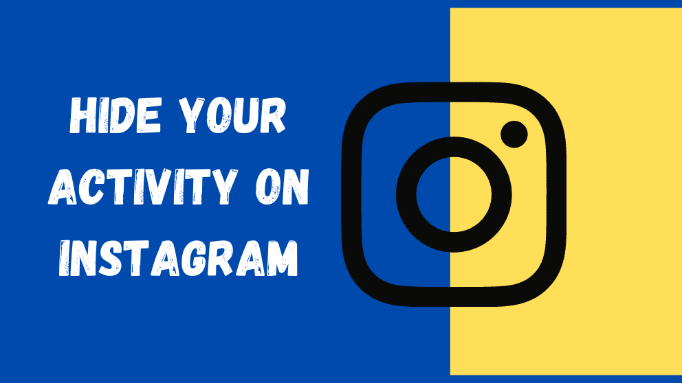 How To Hide Your Activity On Instagram From Others