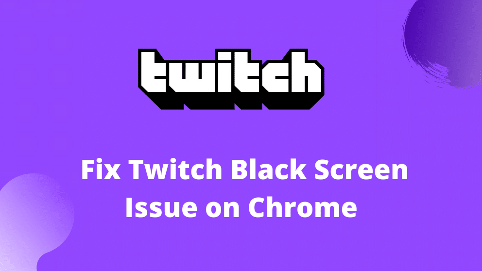 Fix Twitch Black Screen Issue on Chrome