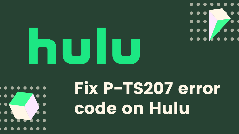 Fix P-TS207 error code on Hulu