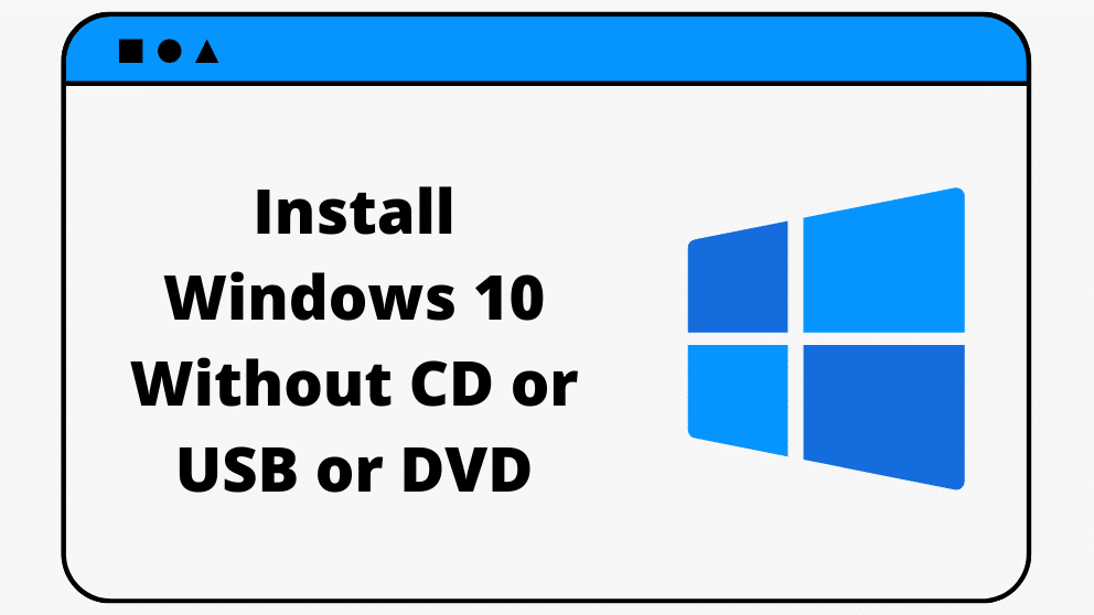 How To Install Windows 10 Without CD or USB or DVD