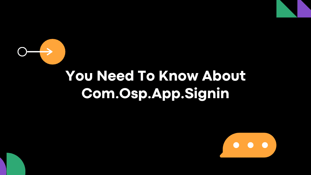 Everything You Need To Know About Com.Osp.App.Signin