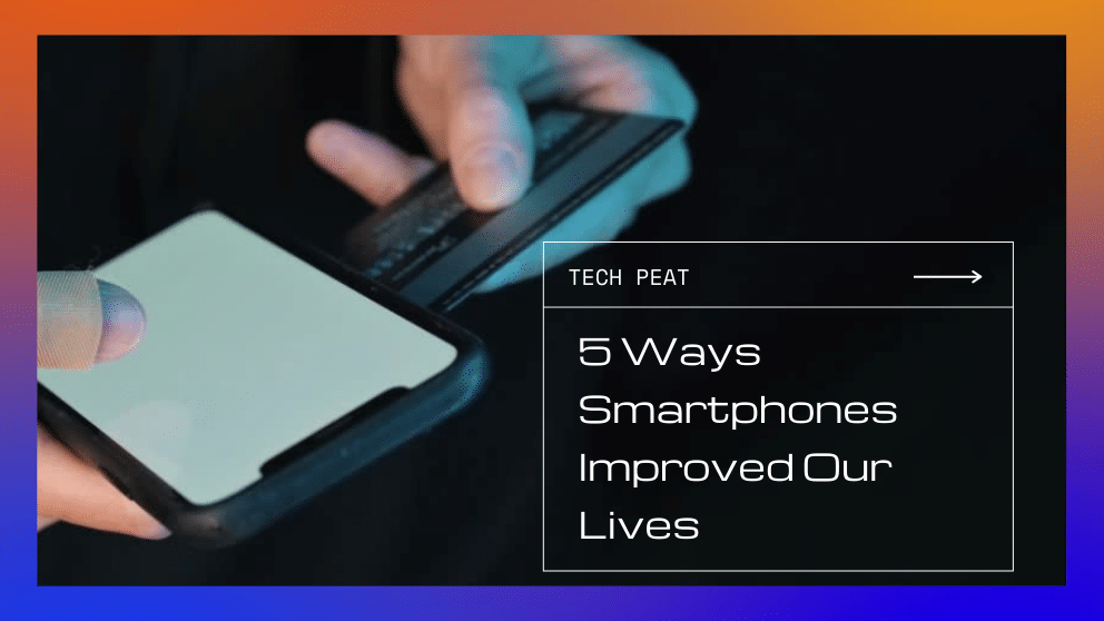 5 Ways Smartphones Improved Our Lives