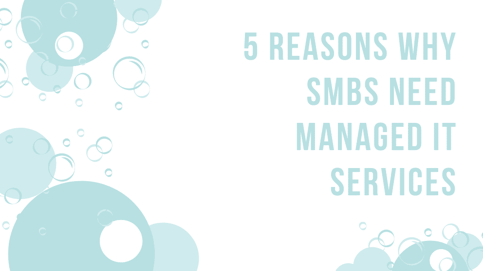 5 Reasons Why SMBs Need Managed IT Services