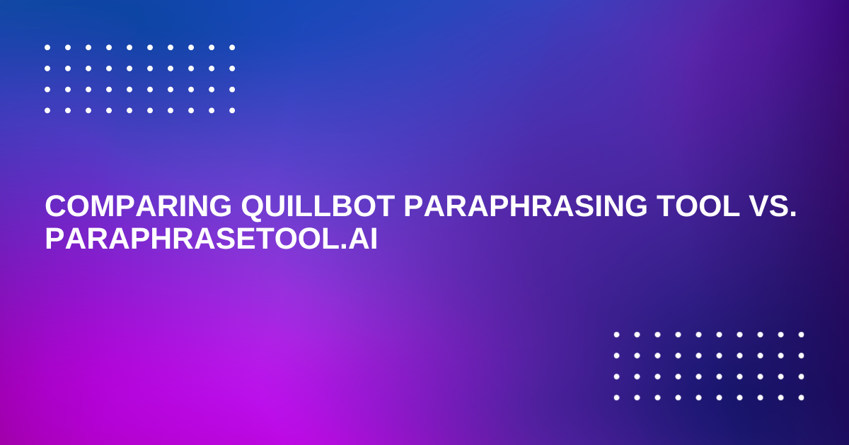 Quillbot Paraphrasing Tool VS. ParaphraseTool.ai